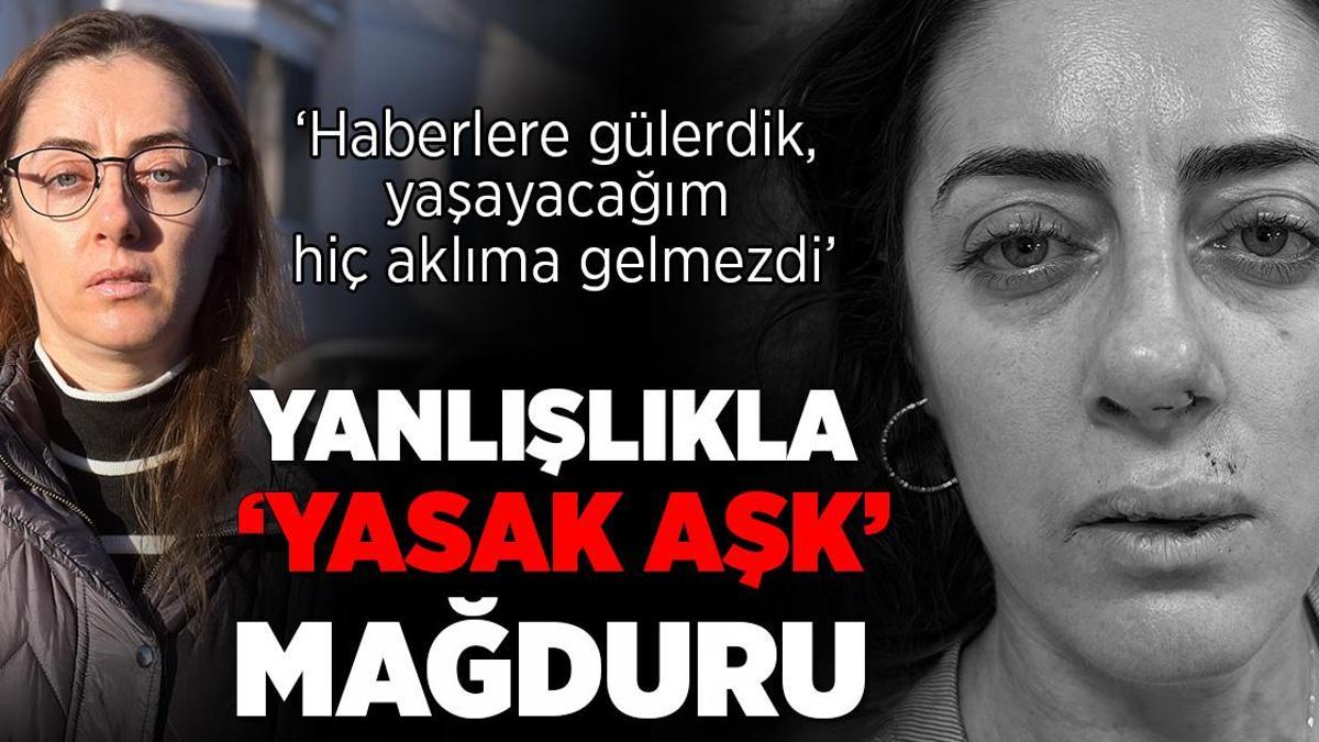Yanlışlıkla ‘yasak aşk’ mağduru: Haberlere gülerdik, yaşayacağım hiç aklıma gelmezdi