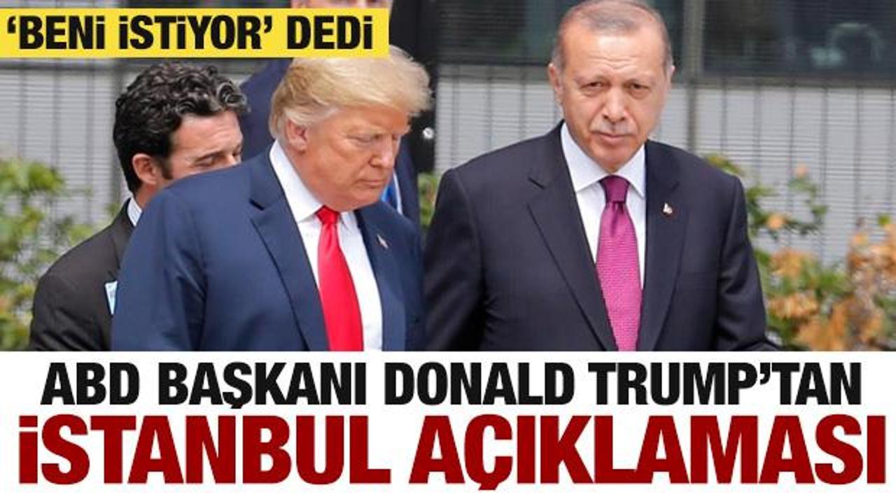 Trump’tan son dakika İstanbul açıklaması! ‘Beni istiyor’