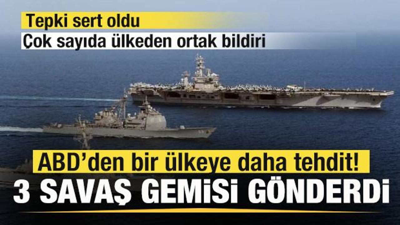 ABD’den bir ülkeye daha tehdit! 3 savaş gemisi gönderdi! Çok sayıda ülkeden ortak bildiri!