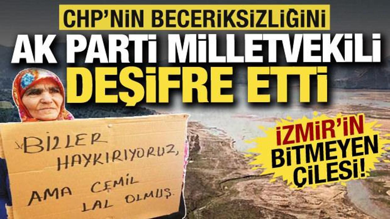 İzmir’de su krizi: CHP’nin beceriksizliğini AK Partili milletvekili deşifre etti!