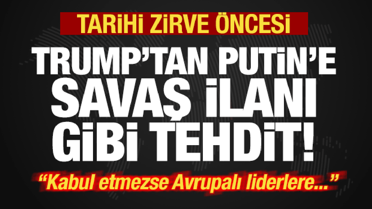 Son dakika: Trump’tan tarihi zirve öncesi Putin’e savaş ilanı gibi tehdit: Kabul etmezse..
