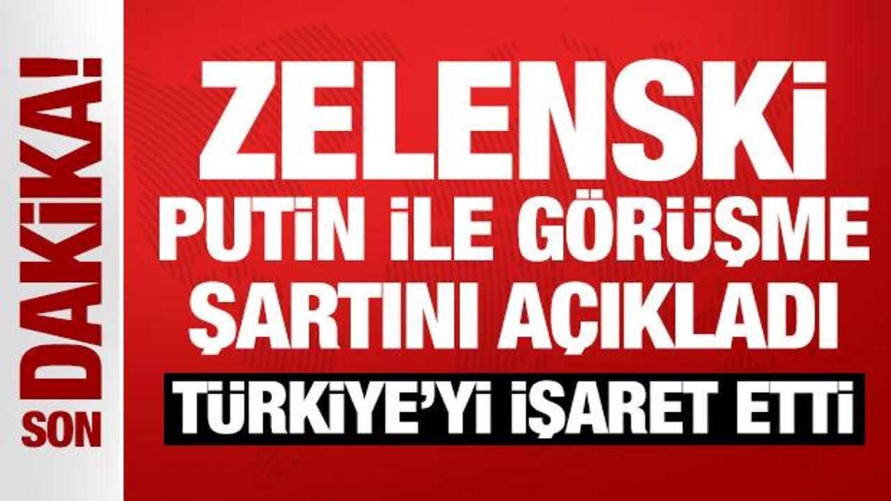 Son Dakika: Zelenski Putin ile görüşme şartını açıkladı
