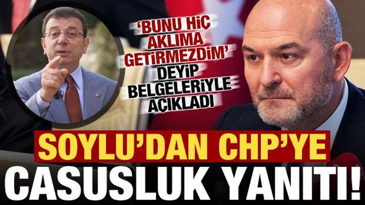 Süleyman Soylu’dan CHP’ye ‘casusluk’ yanıtı! Belgeleriyle açıkladı…