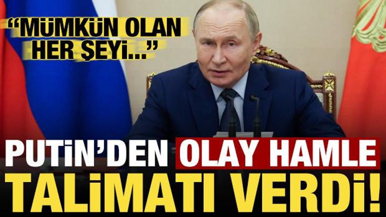 Son dakika: Putin’den olay hamle! Talimatı verdi: Mümkün olan her şeyi…