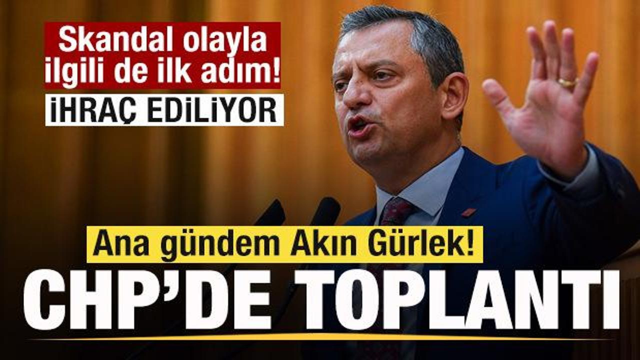 CHP’de toplantı! Ana gündem Akın Gürlek! Skandal olay için de ihraç kararı