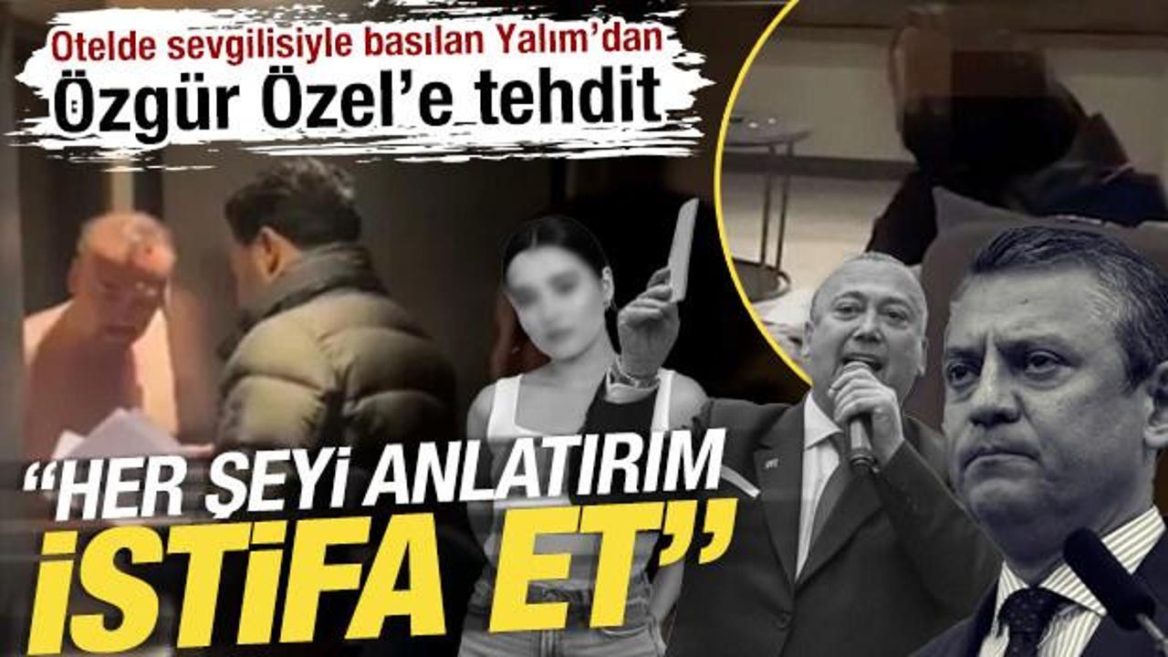 Otelde sevgilisiyle basılan Yalım’dan Özel’e tehdit: ‘Her şeyi anlatırım, istifa et’