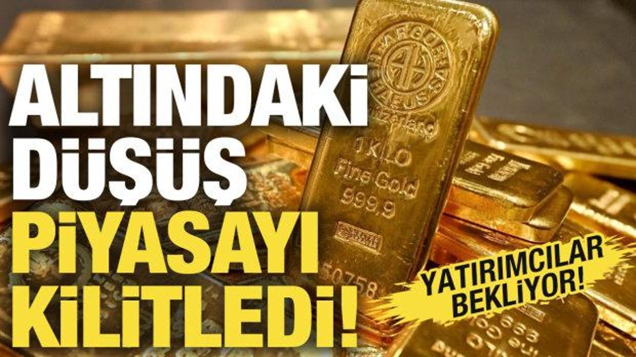 Altındaki düşüş piyasayı kilitledi! Yatırımcılar bekliyor