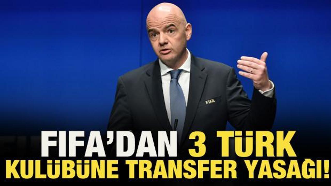 FIFA’dan 3 Türk kulübüne transfer yasağı cezası!