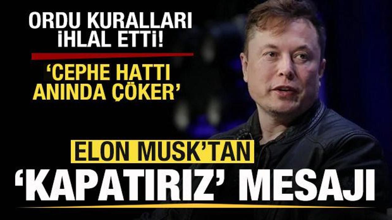 Elon Musk’tan rest! Savaş sürerken ‘Kapatırız’ mesajı: Cephe hattı anında çöker!