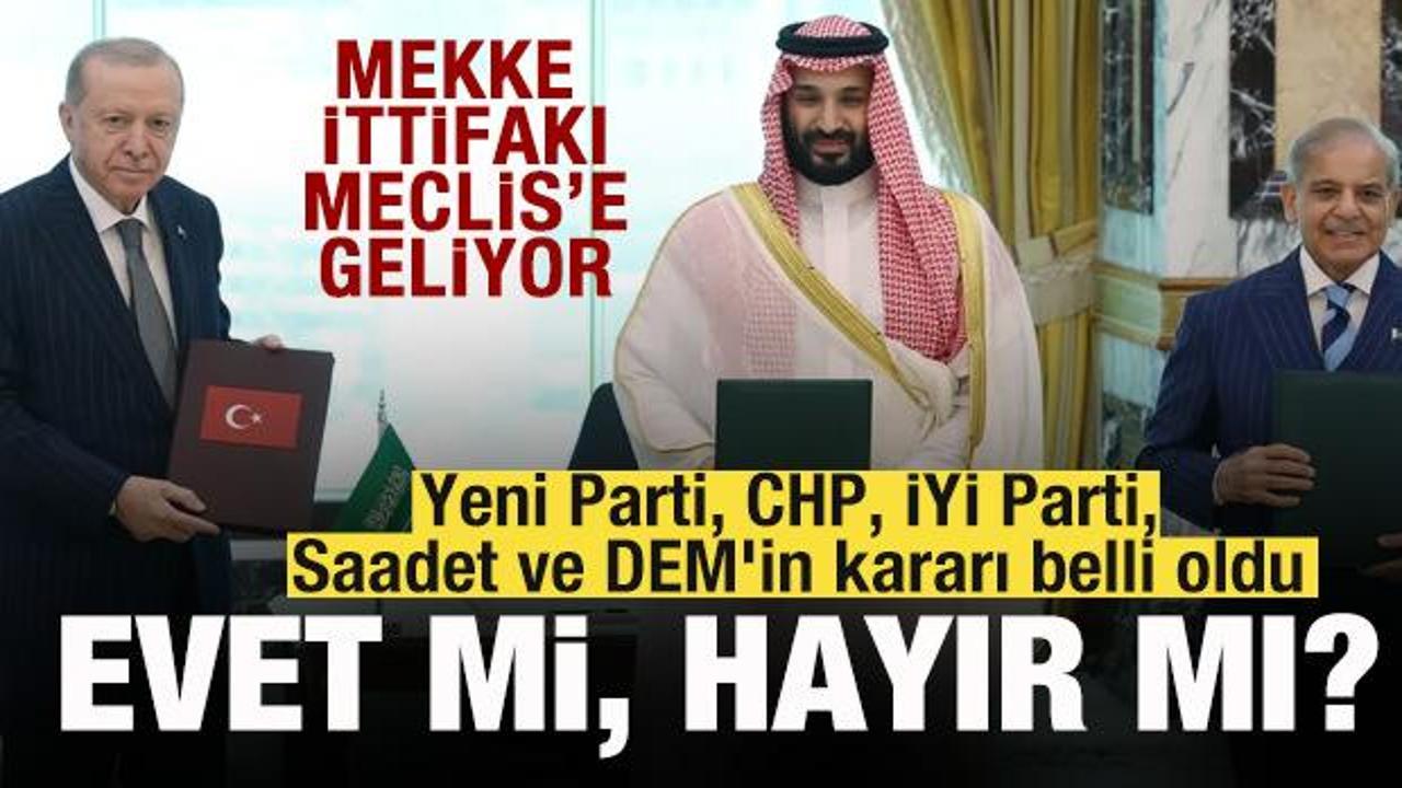 Mekke Anlaşması TBMM’’de! Yeni Parti, CHP, İYİ Parti, Saadet ve DEM’in kararı belli oldu